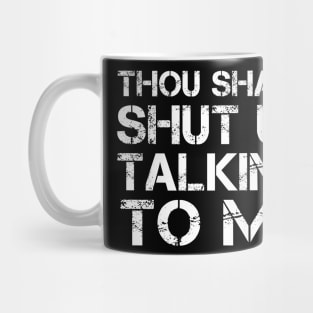 Thou Shalt Shut up Talking To Me Mug